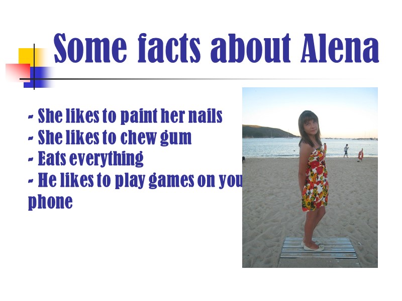 Some facts about Alena - She likes to paint her nails - She likes